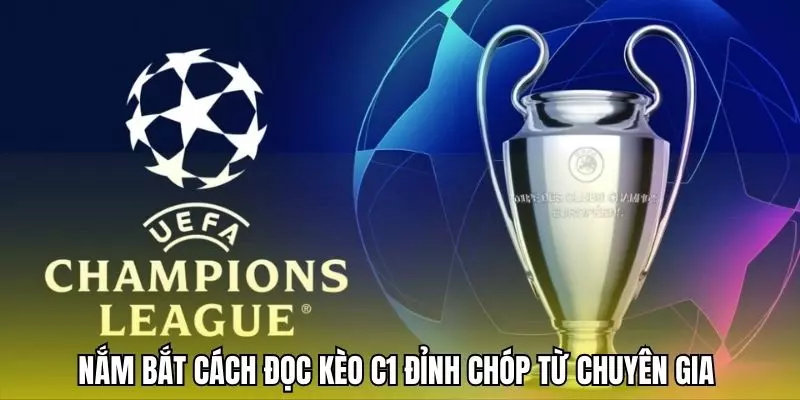 Nắm bắt cách đọc kèo C1 đỉnh chóp từ chuyên gia